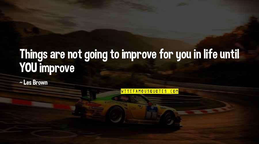 Online Conveyance Quotes By Les Brown: Things are not going to improve for you