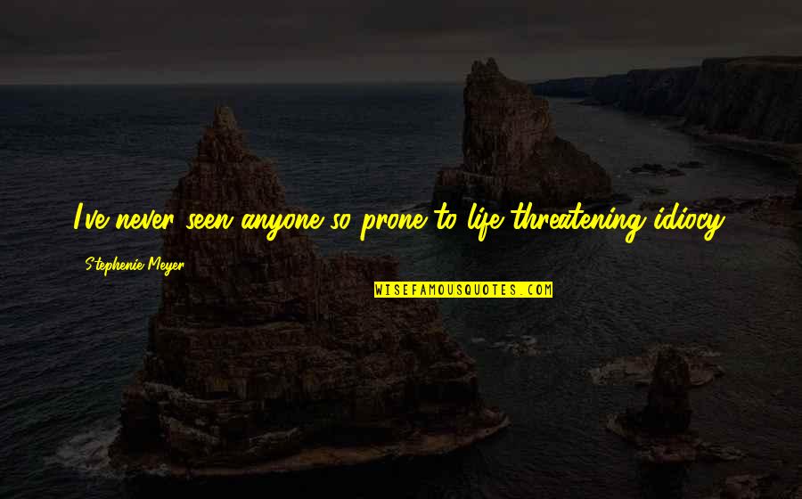 Online Conveyance Quotes By Stephenie Meyer: I've never seen anyone so prone to life-threatening Online Conveyance Quotes By Stephenie Meyer: I've never seen anyone so prone to life-threatening