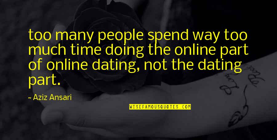 Online Dating Quotes By Aziz Ansari: too many people spend way too much time