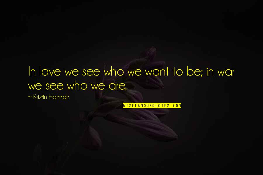 Online Dating Site Quotes By Kristin Hannah: In love we see who we want to