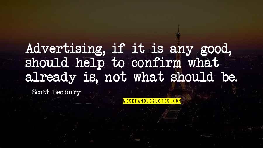 Online Earning Quotes By Scott Bedbury: Advertising, if it is any good, should help Online Earning Quotes By Scott Bedbury: Advertising, if it is any good, should help