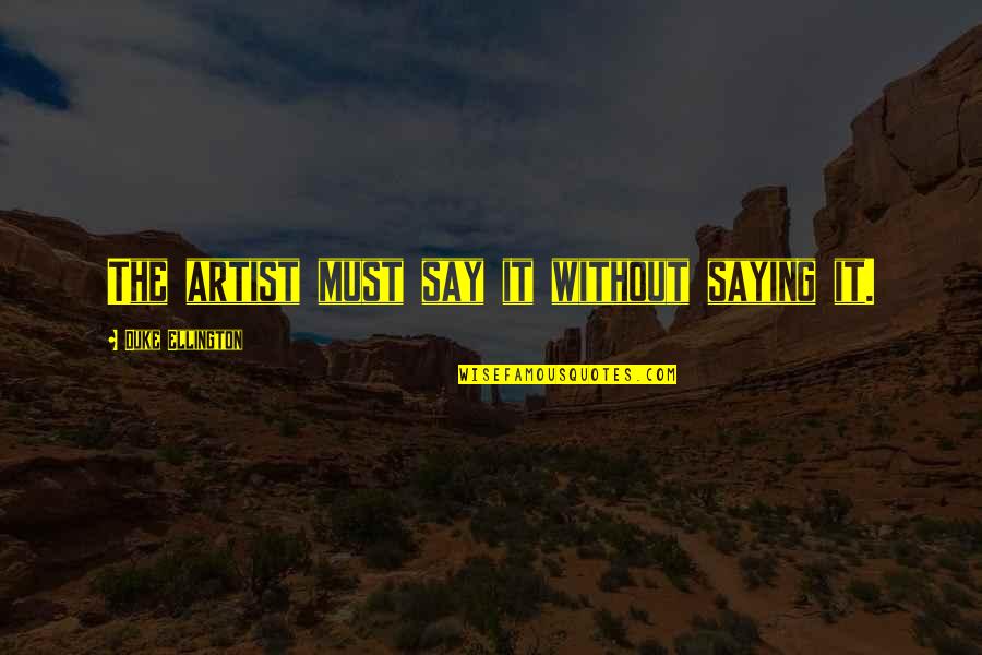 Online Games Tagalog Quotes By Duke Ellington: The artist must say it without saying it.