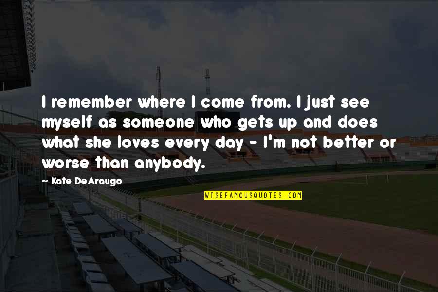 Online Horse Transport Quotes By Kate DeAraugo: I remember where I come from. I just Online Horse Transport Quotes By Kate DeAraugo: I remember where I come from. I just