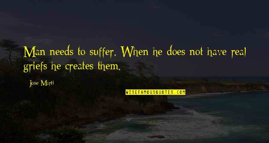 Online Joinery Quotes By Jose Marti: Man needs to suffer. When he does not