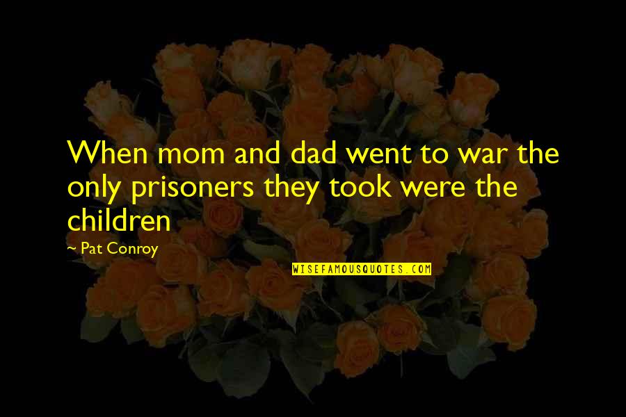 Online Journalism Quotes By Pat Conroy: When mom and dad went to war the