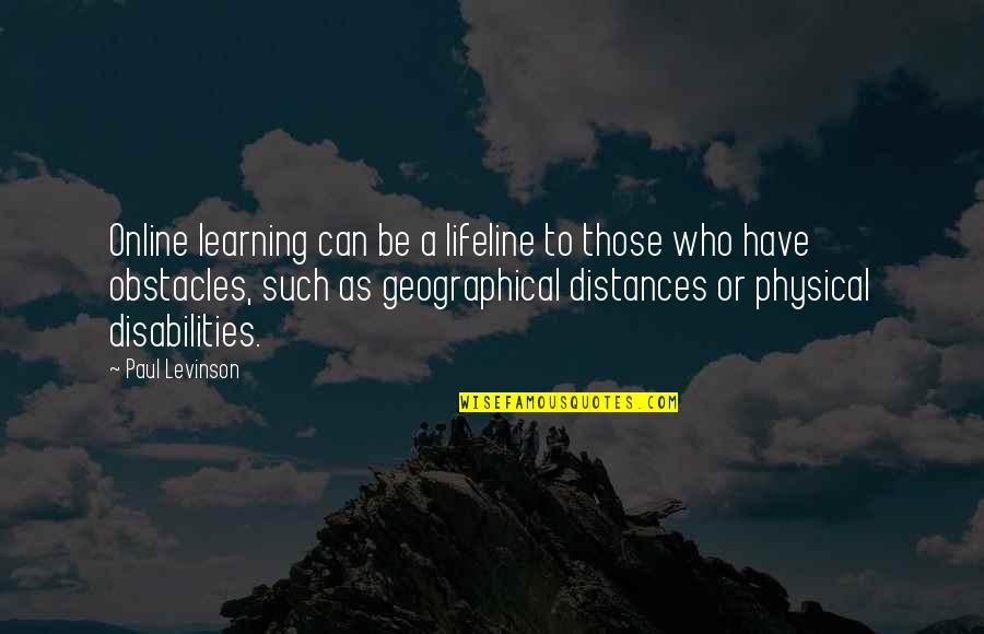 Online Learning Quotes By Paul Levinson: Online learning can be a lifeline to those