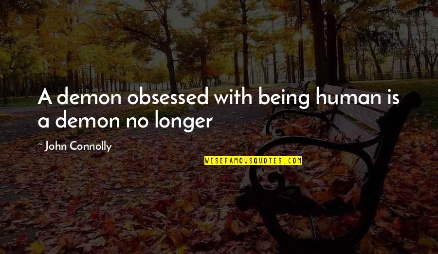 Online Money Making Quotes By John Connolly: A demon obsessed with being human is a