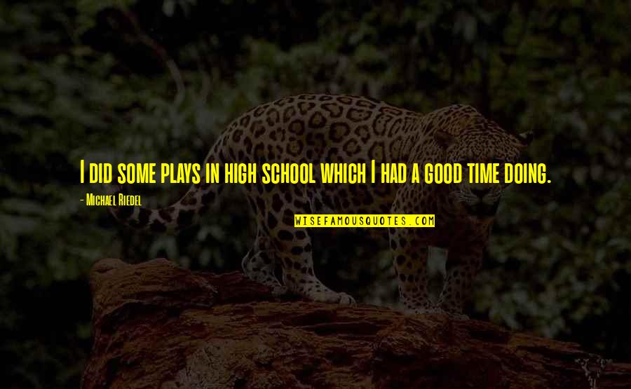 Online Motivation Quotes By Michael Riedel: I did some plays in high school which