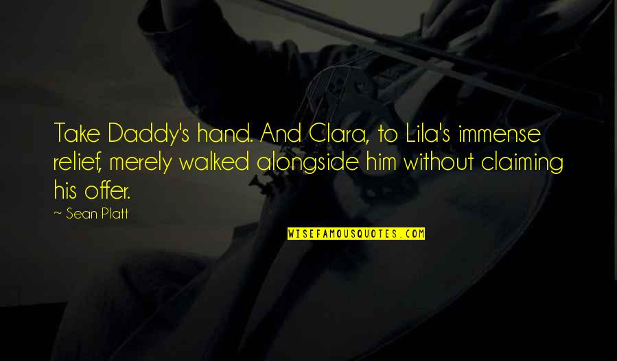 Online Pawn Shop Quotes By Sean Platt: Take Daddy's hand. And Clara, to Lila's immense