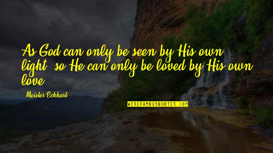 Online Pole Barn Quotes By Meister Eckhart: As God can only be seen by His