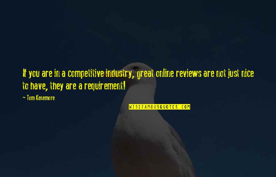 Online Reputation Management Quotes By Tom Kenemore: If you are in a competitive industry, great