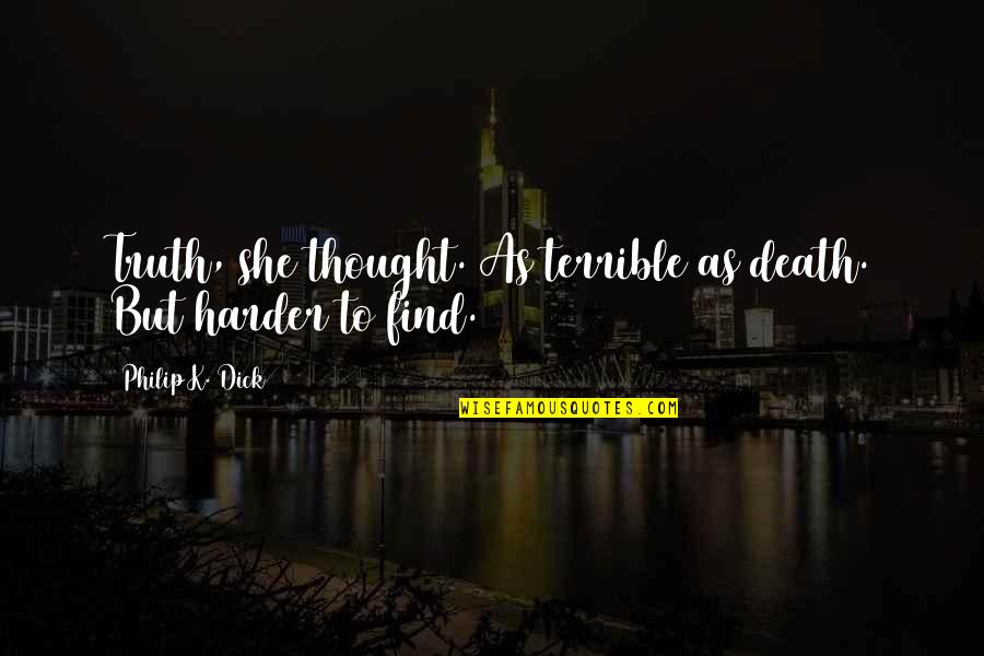 Online Retailing Quotes By Philip K. Dick: Truth, she thought. As terrible as death. But Online Retailing Quotes By Philip K. Dick: Truth, she thought. As terrible as death. But