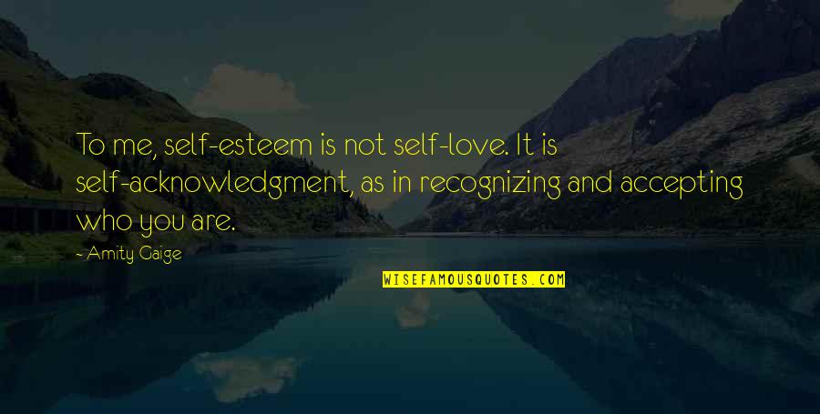 Online Salvage Quotes By Amity Gaige: To me, self-esteem is not self-love. It is