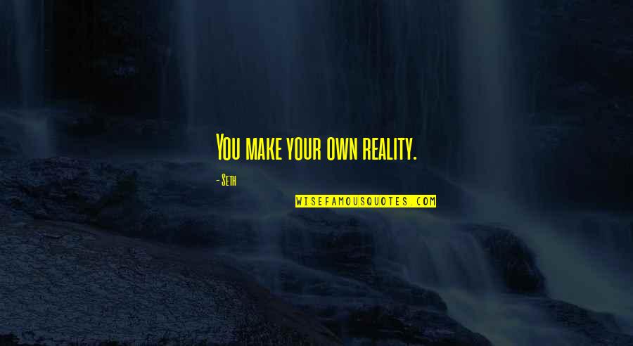 Online School Being Bad Quotes By Seth: You make your own reality. Online School Being Bad Quotes By Seth: You make your own reality.