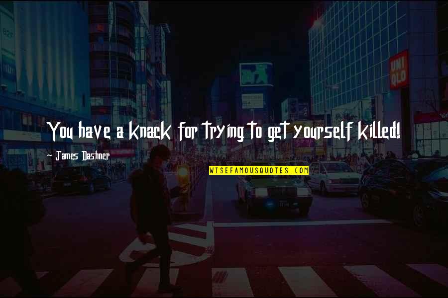 Online Stopwatch Quotes By James Dashner: You have a knack for trying to get