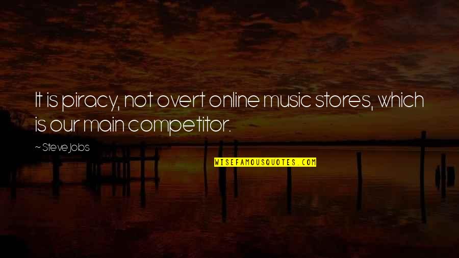 Online Stores Quotes By Steve Jobs: It is piracy, not overt online music stores,