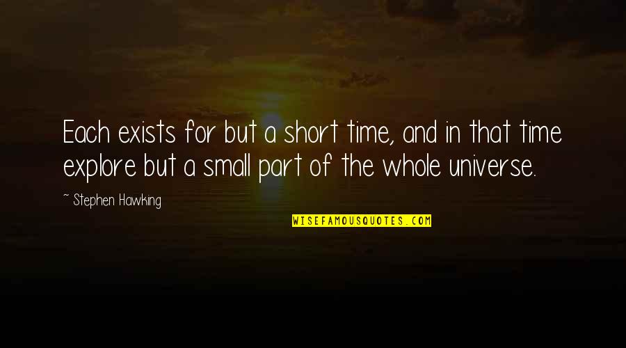 Online Term Plan Quotes By Stephen Hawking: Each exists for but a short time, and