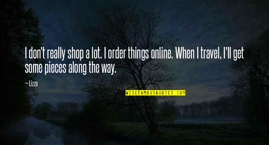 Online Travel Quotes By Lizzo: I don't really shop a lot. I order