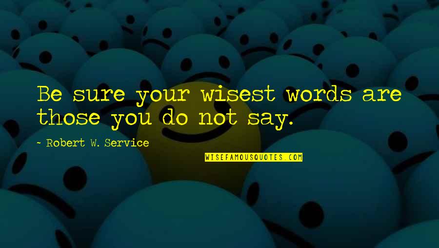 Online Vehicle Leasing Quotes By Robert W. Service: Be sure your wisest words are those you Online Vehicle Leasing Quotes By Robert W. Service: Be sure your wisest words are those you