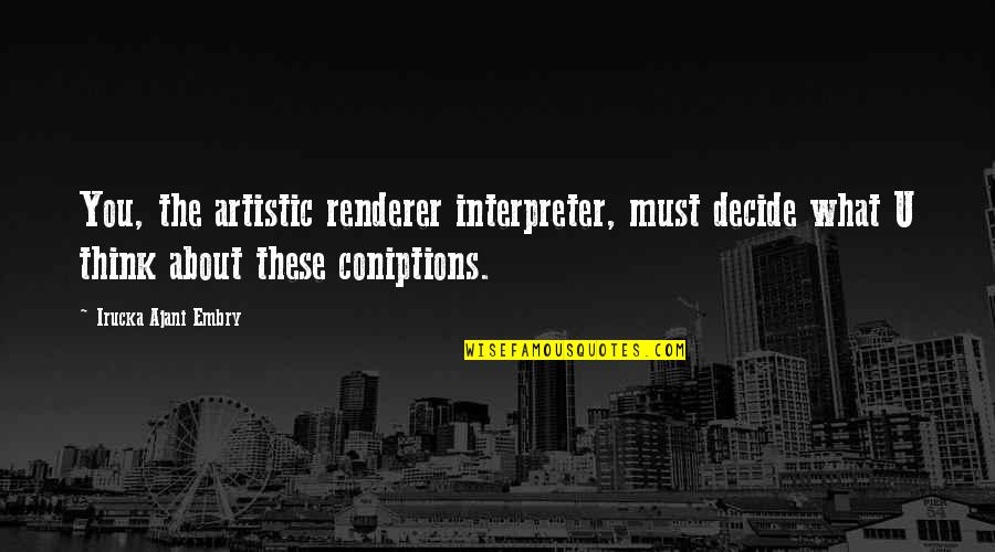 Online Video Quotes By Irucka Ajani Embry: You, the artistic renderer interpreter, must decide what