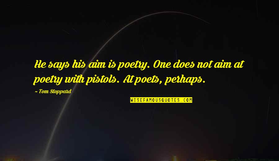 Online Workout Quotes By Tom Stoppard: He says his aim is poetry. One does