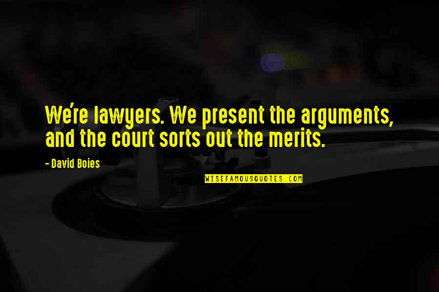 Onllwyn Iron Quotes By David Boies: We're lawyers. We present the arguments, and the