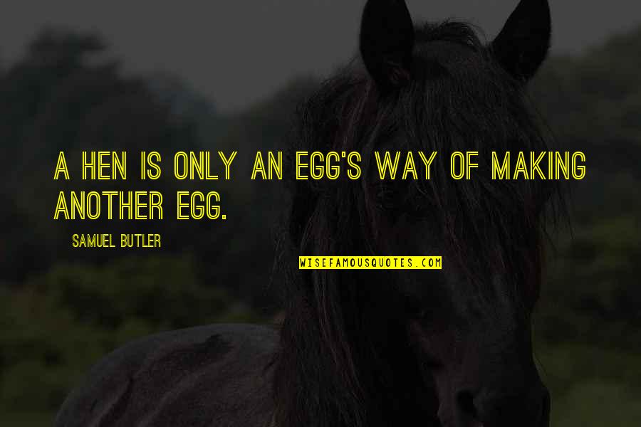 Onllwyn Iron Quotes By Samuel Butler: A hen is only an egg's way of