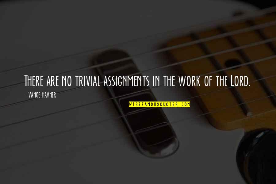 Onload Quotes By Vance Havner: There are no trivial assignments in the work