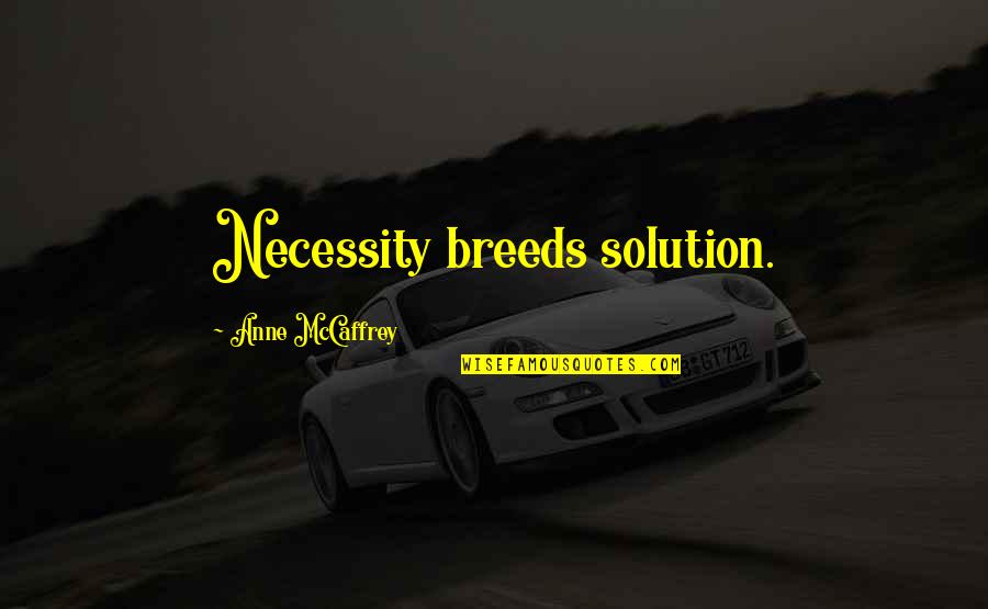 Onlookers Synonyms Quotes By Anne McCaffrey: Necessity breeds solution. Onlookers Synonyms Quotes By Anne McCaffrey: Necessity breeds solution.