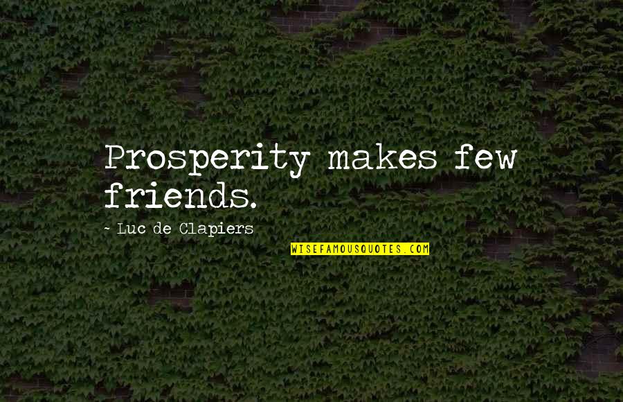 Only A Few Friends Quotes By Luc De Clapiers: Prosperity makes few friends.