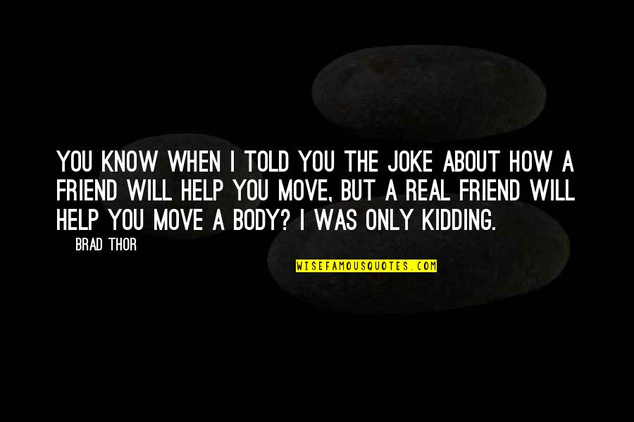 Only A Friend Quotes By Brad Thor: You know when I told you the joke