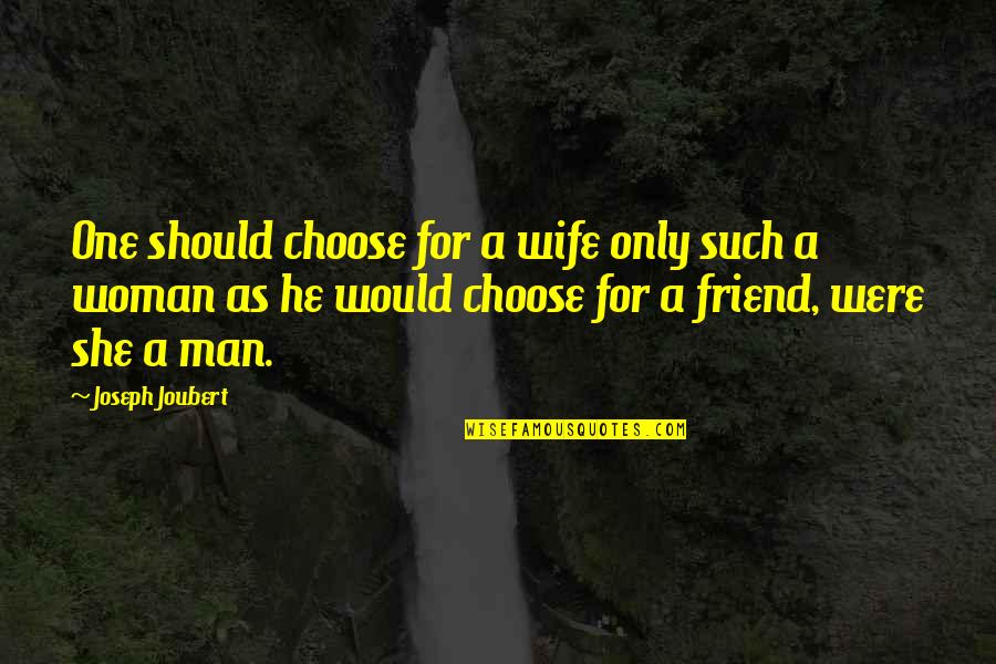 Only A Friend Quotes By Joseph Joubert: One should choose for a wife only such