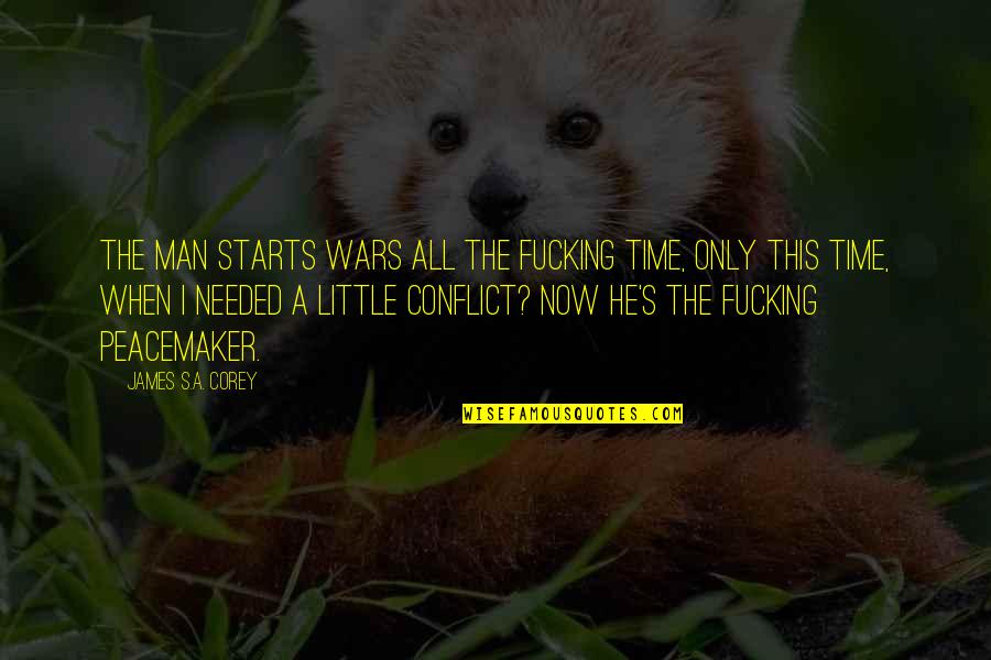 Only A Man Quotes By James S.A. Corey: The man starts wars all the fucking time,