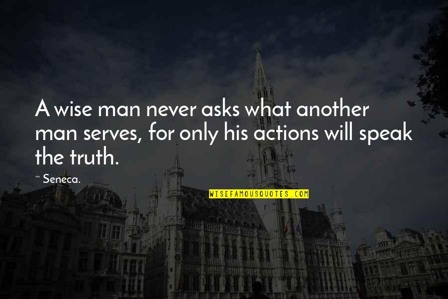 Only A Man Quotes By Seneca.: A wise man never asks what another man