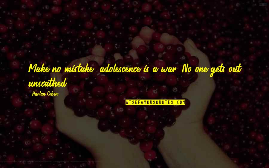 Only A Mother Could Love Quotes By Harlan Coben: Make no mistake, adolescence is a war. No
