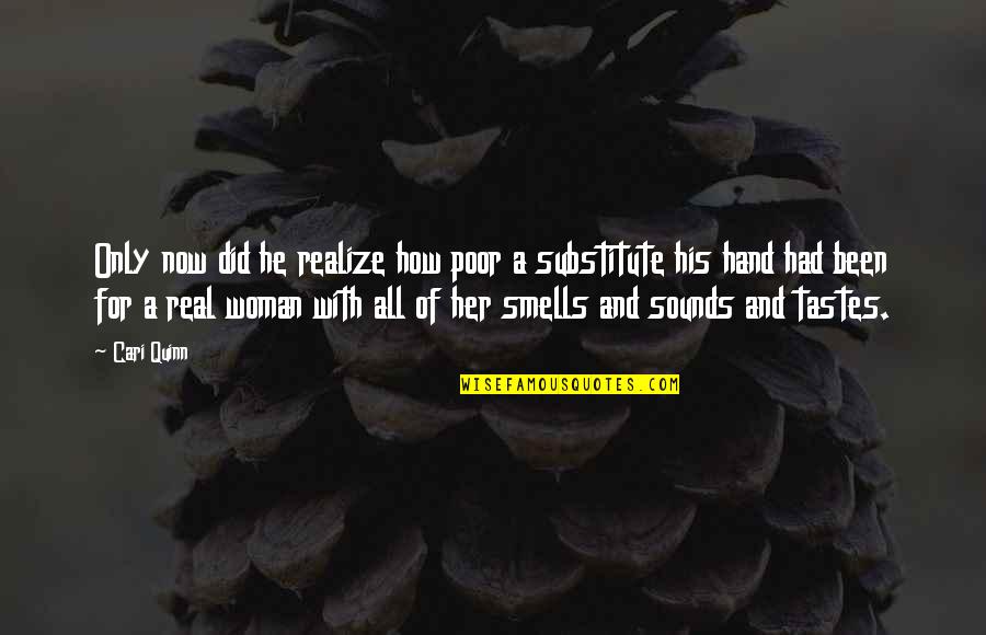 Only A Real Woman Quotes By Cari Quinn: Only now did he realize how poor a Only A Real Woman Quotes By Cari Quinn: Only now did he realize how poor a