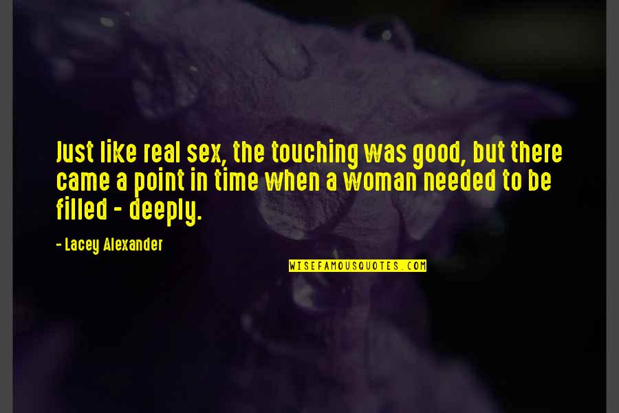 Only A Real Woman Quotes By Lacey Alexander: Just like real sex, the touching was good, Only A Real Woman Quotes By Lacey Alexander: Just like real sex, the touching was good,