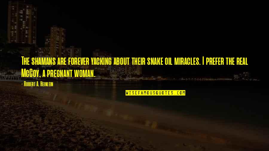 Only A Real Woman Quotes By Robert A. Heinlein: The shamans are forever yacking about their snake Only A Real Woman Quotes By Robert A. Heinlein: The shamans are forever yacking about their snake