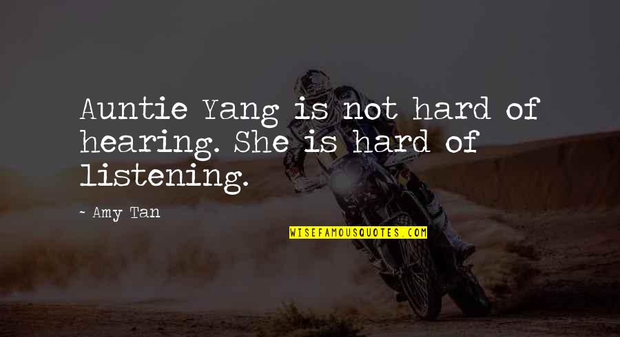 Only Auntie Quotes By Amy Tan: Auntie Yang is not hard of hearing. She