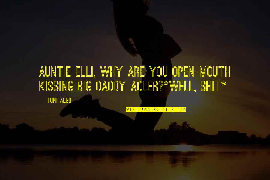 Only Auntie Quotes By Toni Aleo: Auntie Elli, why are you open-mouth kissing Big