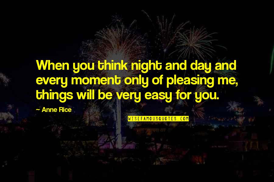 Only Be Me Quotes By Anne Rice: When you think night and day and every