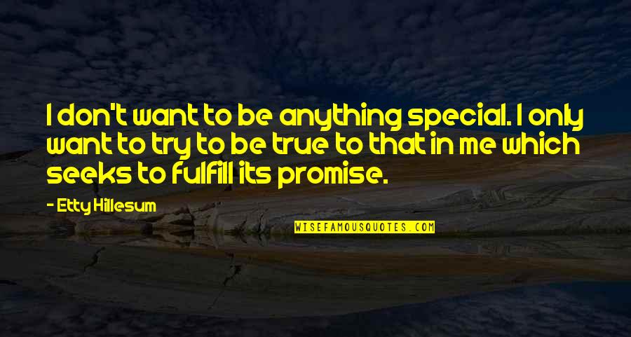 Only Be Me Quotes By Etty Hillesum: I don't want to be anything special. I