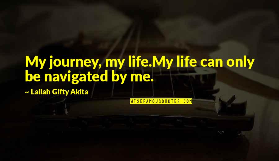 Only Be Me Quotes By Lailah Gifty Akita: My journey, my life.My life can only be