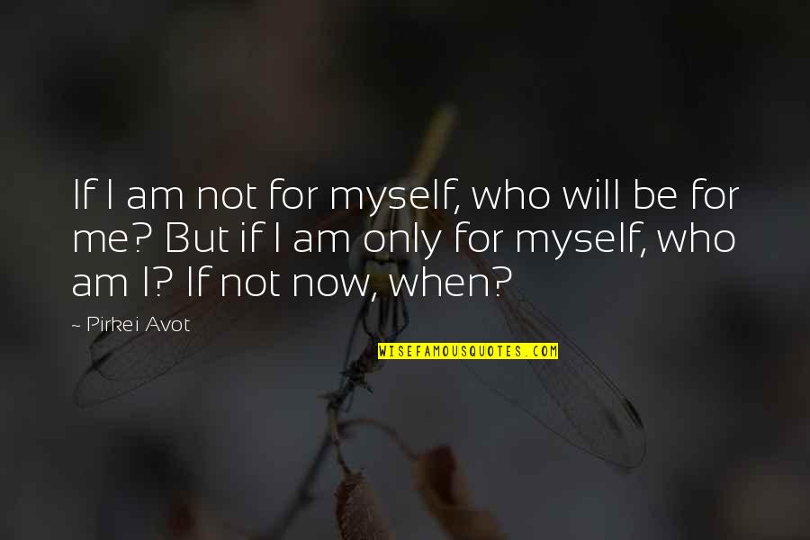 Only Be Me Quotes By Pirkei Avot: If I am not for myself, who will