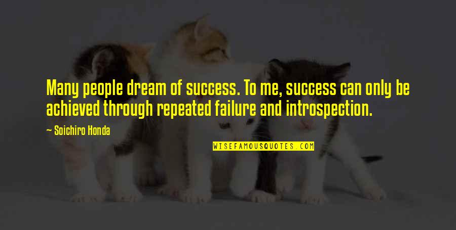 Only Be Me Quotes By Soichiro Honda: Many people dream of success. To me, success