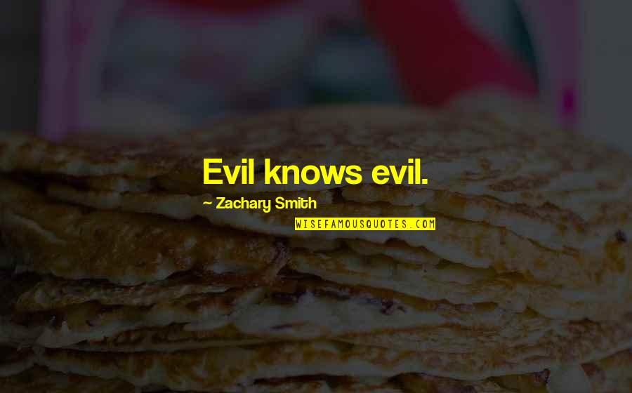 Only Being Able To Count On Yourself Quotes By Zachary Smith: Evil knows evil. Only Being Able To Count On Yourself Quotes By Zachary Smith: Evil knows evil.