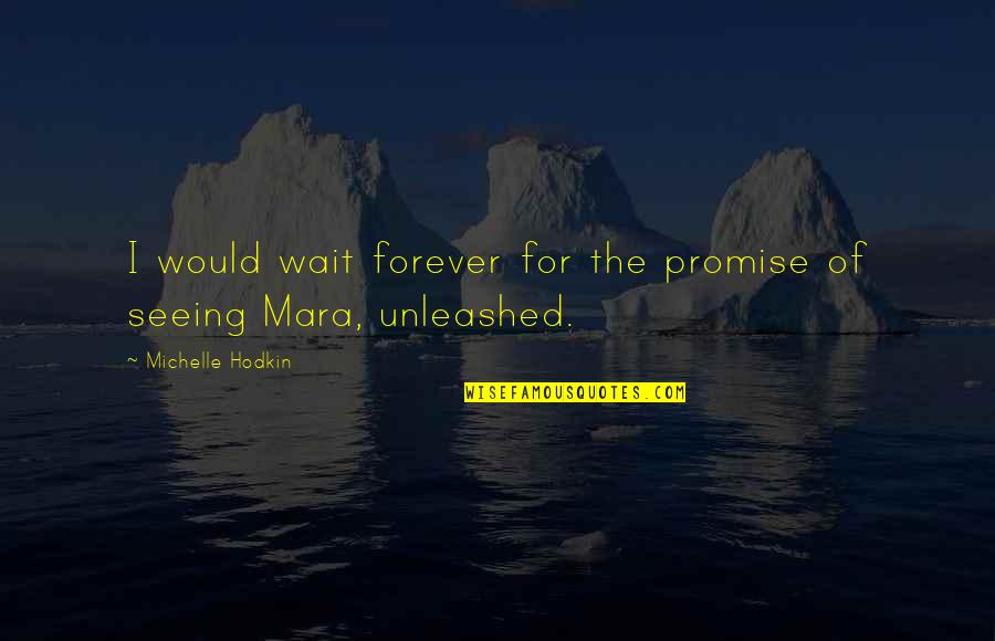 Only Being Able To Trust Yourself Quotes By Michelle Hodkin: I would wait forever for the promise of