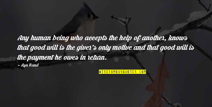 Only Being Human Quotes By Ayn Rand: Any human being who accepts the help of
