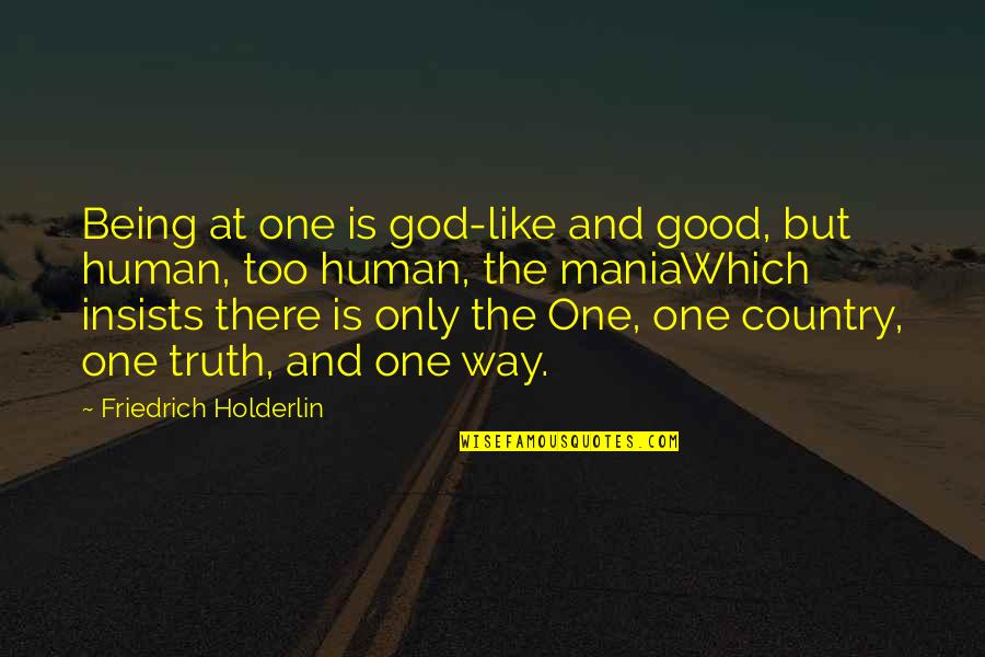 Only Being Human Quotes By Friedrich Holderlin: Being at one is god-like and good, but