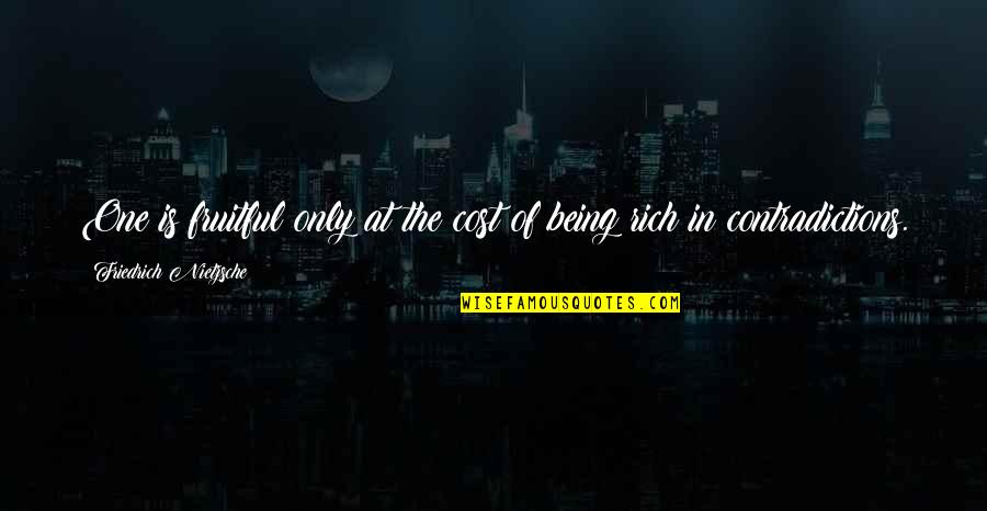 Only Being Human Quotes By Friedrich Nietzsche: One is fruitful only at the cost of